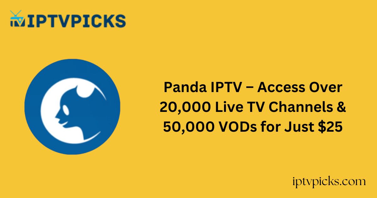 Panda IPTV – Access Over 20,000 Live TV Channels & 50,000 VODs for Just $25