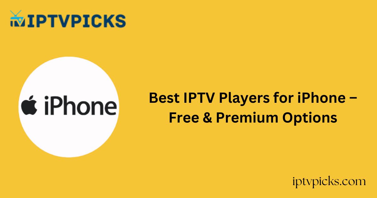 Best IPTV Players for iPhone – Free & Premium Options