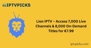 Lion IPTV – Access 7,000 Live Channels & 8,000 On-Demand Titles for €7.99