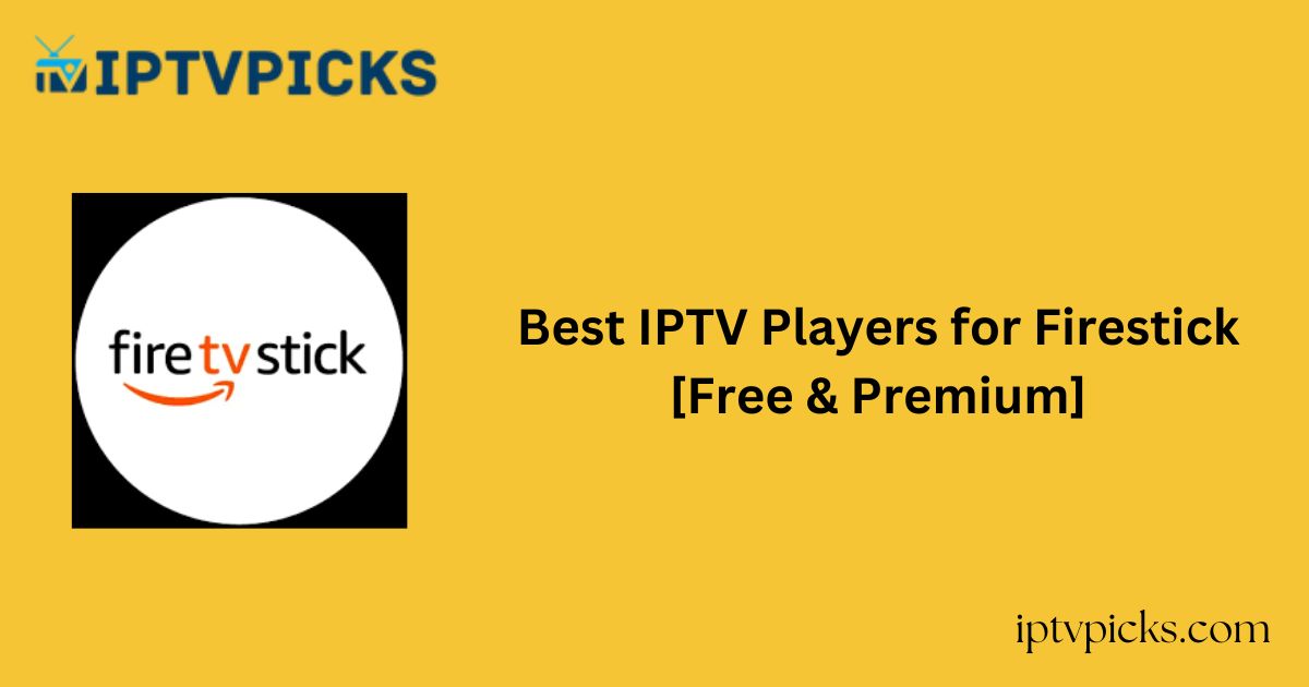 Best IPTV Players for Firestick [Free & Premium]