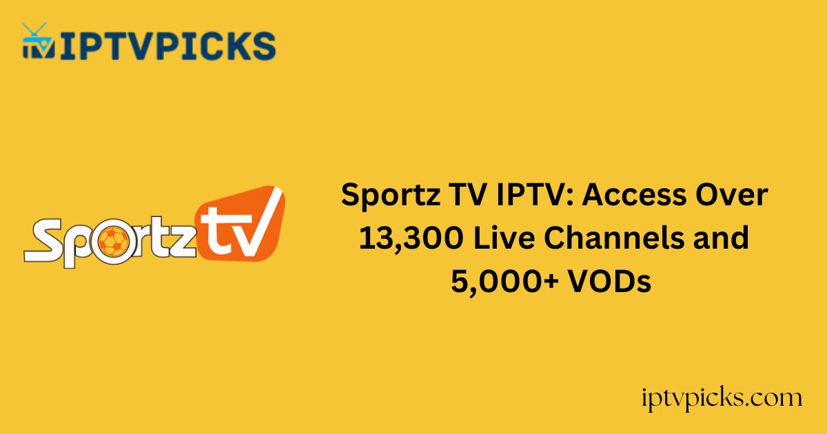 Sportz TV IPTV: Access Over 13,300 Live Channels and 5,000+ VODs