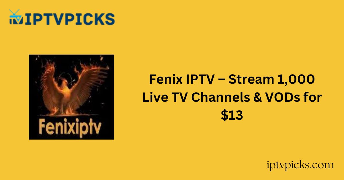 Fenix IPTV – Stream 1,000 Live TV Channels & VODs for $13