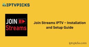 Join Streams IPTV – Installation and Setup Guide