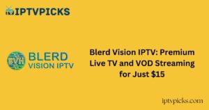 Blerd Vision IPTV: Premium Live TV and VOD Streaming for Just $15