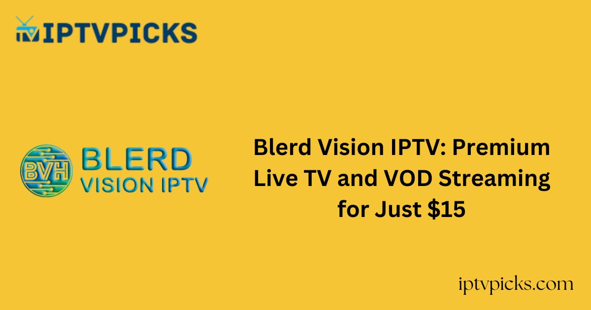 Blerd Vision IPTV: Premium Live TV and VOD Streaming for Just $15