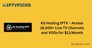 KS Hosting IPTV – Access 18,000+ Live TV Channels and VODs for $11/Month