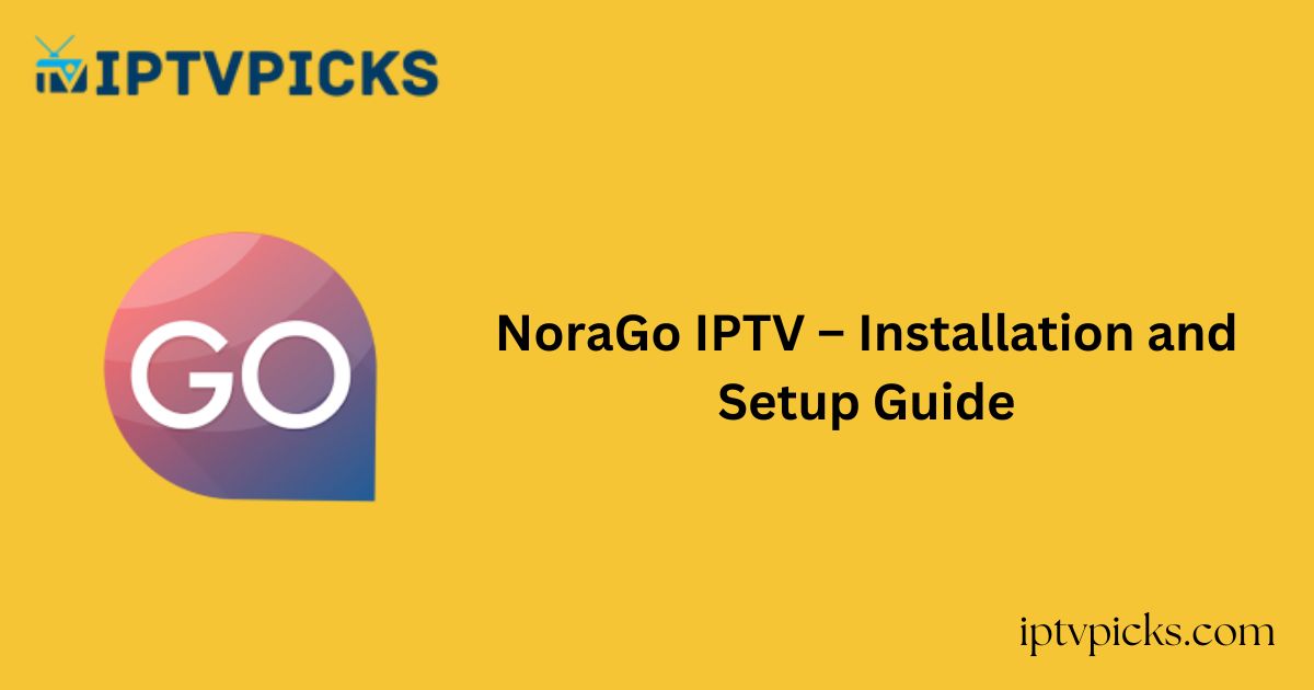 NoraGo IPTV – Installation and Setup Guide