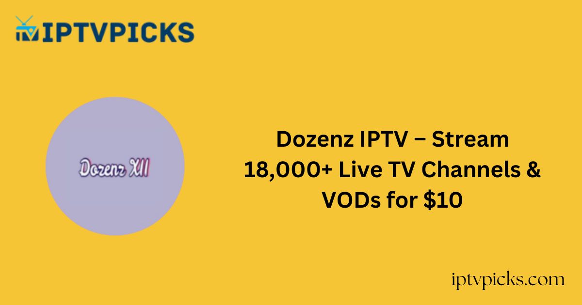 Dozenz IPTV – Stream 18,000+ Live TV Channels & VODs for $10