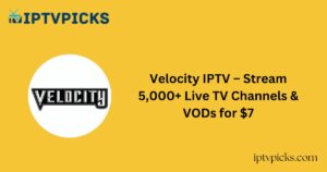 Velocity IPTV – Stream 5,000+ Live TV Channels & VODs for $7