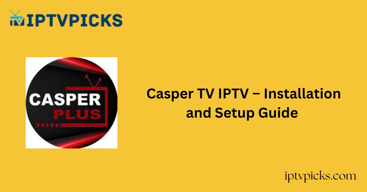 Casper TV IPTV – Installation and Setup Guide