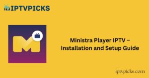 Ministra Player IPTV – Installation and Setup Guide