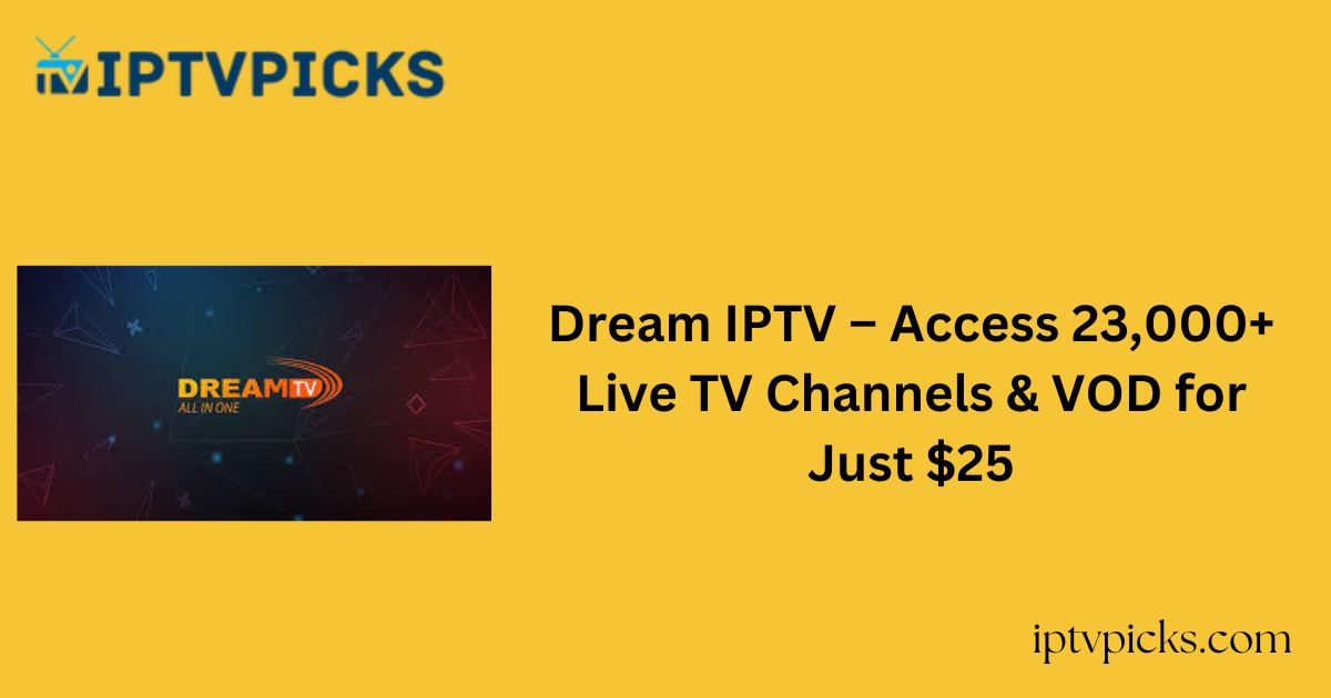 Dream IPTV – Access 23,000+ Live TV Channels & VOD for Just $25