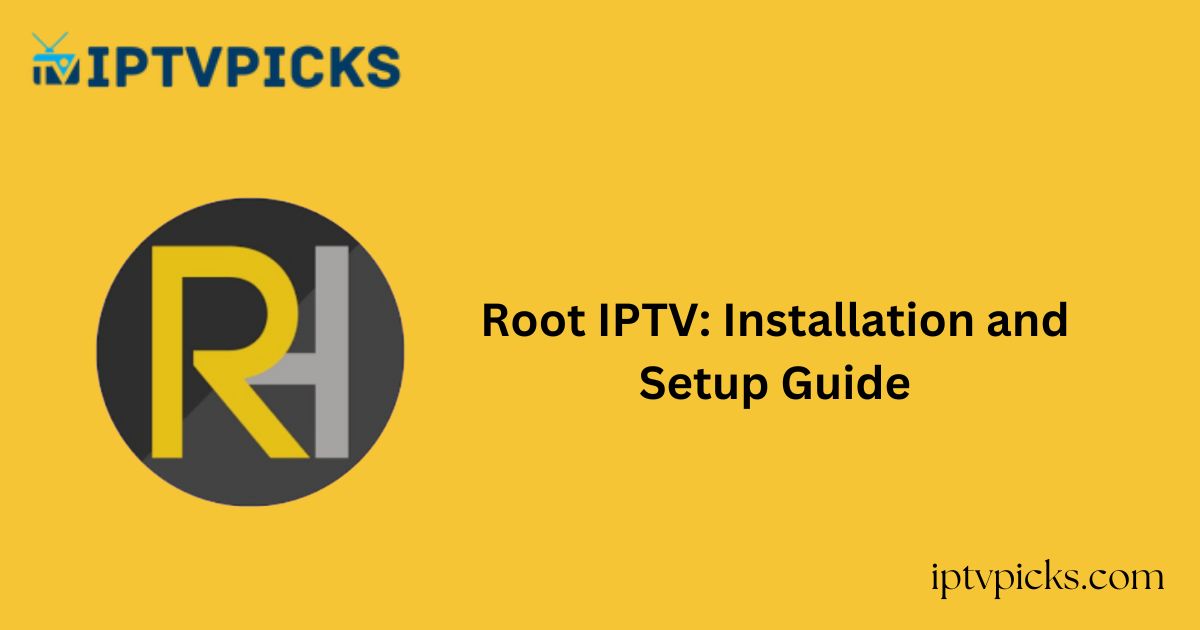 Root IPTV: Installation and Setup Guide