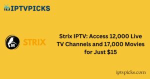 Strix IPTV: Access 12,000 Live TV Channels and 17,000 Movies for Just $15