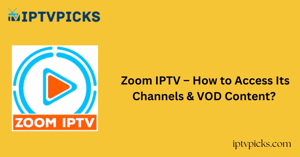 Zoom IPTV – How to Access Its Channels & VOD Content?