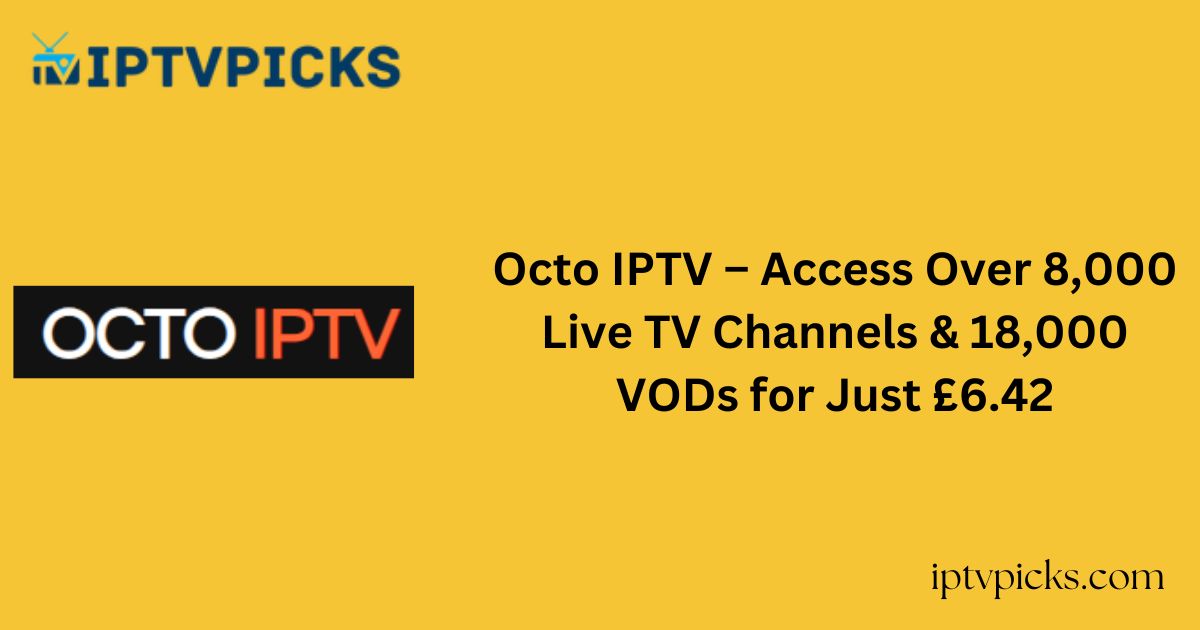 Octo IPTV – Access Over 8,000 Live TV Channels & 18,000 VODs for Just £6.42